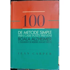 100 DE METODE SIMPLE PRIN CARE PUTETI PREVENI BOALA ALZHEIMER SI TULBURARILE DE MEMORIE ASOCIATE VARSTEI