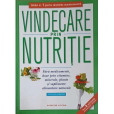 VINDECARE PRIN NUTRITIE, FARA MEDICAMENTE, DOAR PRIN VITAMINE, MINERALE, PLANTE SI SUPLIMENTE ALIMENTARE NATURALE