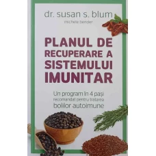 PLANUL DE RECUPERARE A SISTEMULUI IMUNITAR. UN PROGRAM IN 4 PASI RECOMANDAT PENTRU TRATAREA BOLILOR AUTOIMUNE