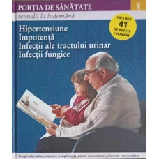 PORTIA DE SANATATE VOL. 8 HIPERTENSIUNE. IMPOTENTA. INFECTII ALE TRACTULUI URINAR. INFECTII FUNGICE