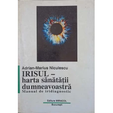 IRISUL - HARTA SANATATII DUMNEAVOASTRA. MANUAL DE IRIDIAGNOSTIC