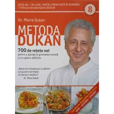 METODA DUKAN VOL.8 700 DE RETETE NOI PENTRU A AJUNGE LA GREUTATEA CORECTA SI A O PASTRA DEFINITIV
