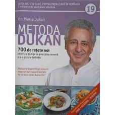 METODA DUKAN VOL.19 700 DE RETETE NOI PENTRU A AJUNGE LA GREUTATEA CORECTA SI A O PASTRA DEFINITIV