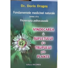 FUNDAMENTELE MEDICINEI NATURALE PARTEA 2. VINDECAREA SUFLETULUI SI A TRUPULUI PRIN PLANTE