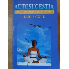 AUTOSUGESTIA. SANATATE PRIN AUTOSUGESTIE CONSTIENTA