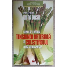 DIETA DASH. CUM SA-TI REDUCI TENSIUNEA ARTERIALA SI COLESTEROLUL FARA MEDICAMENTE