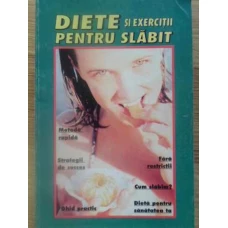 DIETE SI EXERCITII PENTRU SLABIT VOL.1