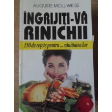 INGRIJITI-VA RINICHII. 150 DE RETETE PENTRU... SANATATEA LOR