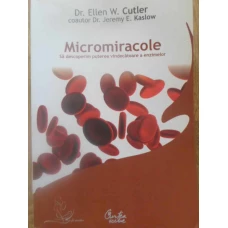 MICROMIRACOLE. SA DESCOPERIM PUTEREA VINDECATOARE A ENZIMELOR