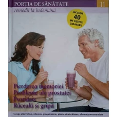 PORTIA DE SANATATE VOL.11 PIERDEREA MEMORIEI, PROBLEME ALE PROSTATEI, PSORIAZIS, RACEALA SI GRIPA