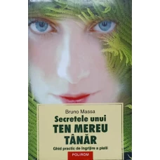SECRETELE UNUI TEN MEREU TANAR. GHID PRACTIC DE INGRIJIRE A PIELII