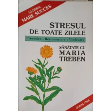 STRESUL DE TOATE ZILELE. PREVENIRE, RECUNOASTERE, VINDECARE