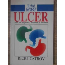 TOTUL DESPRE ULCER, GHID DE DIAGNOSTIC, TRATAMENT SI PREVENIRE