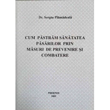CUM PASTRAM SANATATEA PASARILOR PRIN MASURI DE PREVENIRE SI COMBATERE