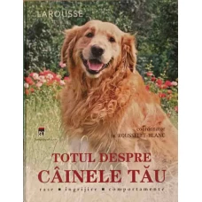 TOTUL DESPRE CAINELE TAU. RASE, INGRIJIRE, COMPORTAMENTE