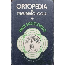 ORTOPEDIA SI TRAUMATOLOGIA. MICA ENCICLOPEDIE