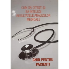 CUM SA CITESTI REZULTATELE ANALIZELOR MEDICALE. GHID PENTRU PACIENTI