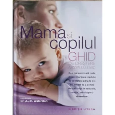 MAMA SI COPILUL. GHID DE CRESTERE A COPILULUI MIC