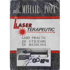 LASER TERAPEUTIC. GHID PRACTIC DE UTILIZARE IN MEDICINA (65 DE MODELE DE TRATAMENT)