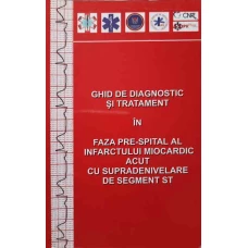 GHID DE DIAGNOSTIC SI TRATAMENT IN FAZA PRE-SPITAL AL INFARCTULUI MIOCARDIC ACUT CU SUPRADENIVELARE DE SEGMENT ST