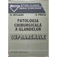 PATOLOGIA CHIRURGICALA A GLANDELOR. SUPRARENALE VOL.1 PATOLOGIA CHIRURGICALA A GLANDELOR. SUPRARENALE VOL.1