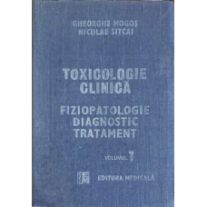 TOXICOLOGIE CLINICA. FIZIOPATOLOGIE DIAGNOSTIC TRATAMENT VOL.1