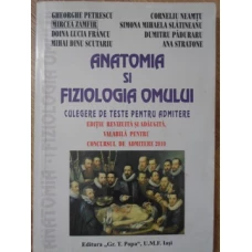 ANATOMIA SI FIZIOLOGIA OMULUI. CULEGERE DE TESTE PENTRU ADMITERE