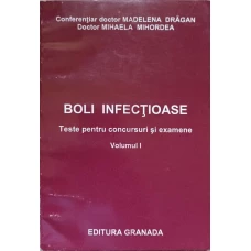 BOLI INFECTIOASE, TESTE PENTRU CONCURSURI SI EXAMENE. VOL.1