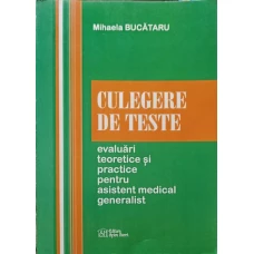 CULEGERE DE TESTE. EVALUARI TEORETICE SI PRACTICE PENTRU ASISTENT MEDICAL GENERALIST