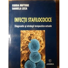 INFECTII STAFILOCOCICE. DIAGNOSTIC SI STRATEGII TERAPEUTICE ACTUALE