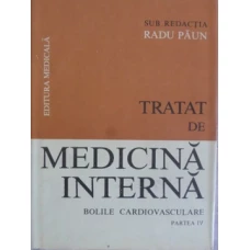 TRATAT DE MEDICINA INTERNA. BOLILE CARDIOVASCULARE PARTEA A IV-A