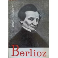 BERLIOZ. VIATA UNUI COMPOZITOR ROMANTIC BERLIOZ. VIATA UNUI COMPOZITOR ROMANTIC