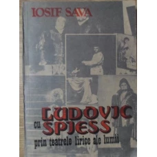 CU LUDOVIC SPIESS PRIN TEATRELE LIRICE ALE LUMII