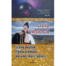 LIVIU VASILICA SI ALTE DESTINE FRANTE PREMATUR ALE UNOR MARI RAPSOZI