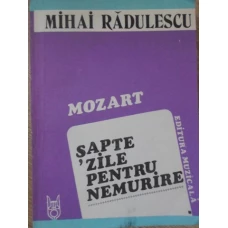MOZART SAPTE ZILE PENTRU NEMURIRE