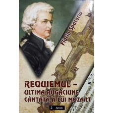 REQUIEMUL - ULTIMA RUGACIUNE CANTATA A LUI MOZART