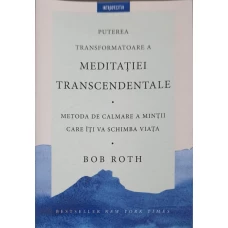 PUTEREA TRANSFORMATOARE A MEDITATIEI TRANSCENDENTALE. METODA DE CALMARE A MINTII CARE ITI VA SCHIMBA VIATA