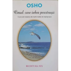 OMUL CARE IUBEA PESCARUSII. 12 POVESTIRI INITIATICE DIN MARILE TRADITII ALE INTELEPCIUNII