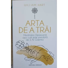ARTA DE A TRAI. MEDITATIA VIPASSANA ASA CUM ESTE PREDATA DE S.N. GOENKA