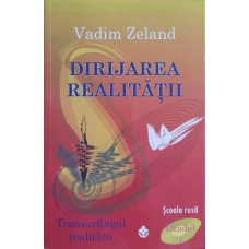TRANSURFINGUL REALITATII. DIRIJAREA REALITATII GRADUL 4