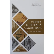 CARTEA EGIPTEANA A MORTILOR. PAPIRUSUL ANI