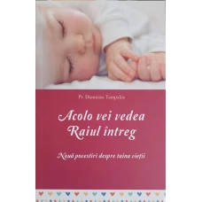 ACOLO VEI VEDEA RAIUL INTREG. NOUA POVESTIRI DESPRE TAINA VIETII