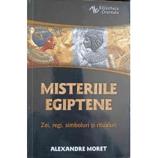 MISTERIILE EGIPTENE. ZEI, REGI, SIMBOLURI SI RITUALURI