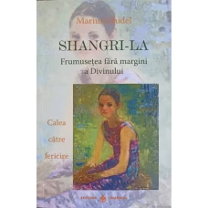 SHANGRI-LA. FRUMUSETEA FARA MARGINI A DIVINULUI. CALEA CATRE FERICIRE