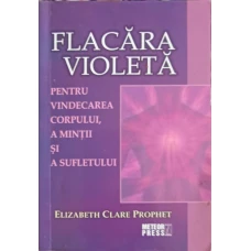 FLACARA VIOLETA PENTRU VINDECAREA CORPULUI, A MINTII SI A SUFLETULUI