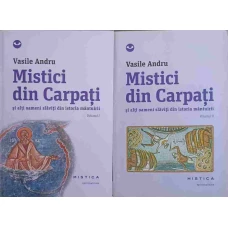 MISTICI DIN CARPATI SI ALTI OAMENI SLAVITI DIN ISTORIA MANTUIRII VOL.1-2