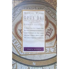 OPUS DEI: SOCIETATILE SECRETE DIN CADRUL BISERICII CATOLICE