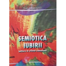SEMIOTICA IUBIRII. INITIERE IN STIINTA COMUNIUNII