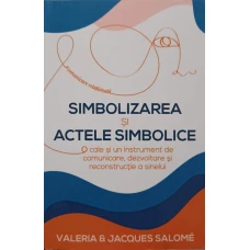 SIMBOLIZAREA SI ACTELE SIMBOLICE. O CALE SI UN INSTRUMENT DE COMUNICARE, DEZVOLTARE SI RECONSTRUCTIE A SINELUI