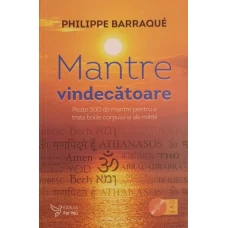 MANTRE VINDECATOARE. PESTE 500 DE MANTRE PENTRU A TRATA BOLILE CORPULUI SI ALE MINTII